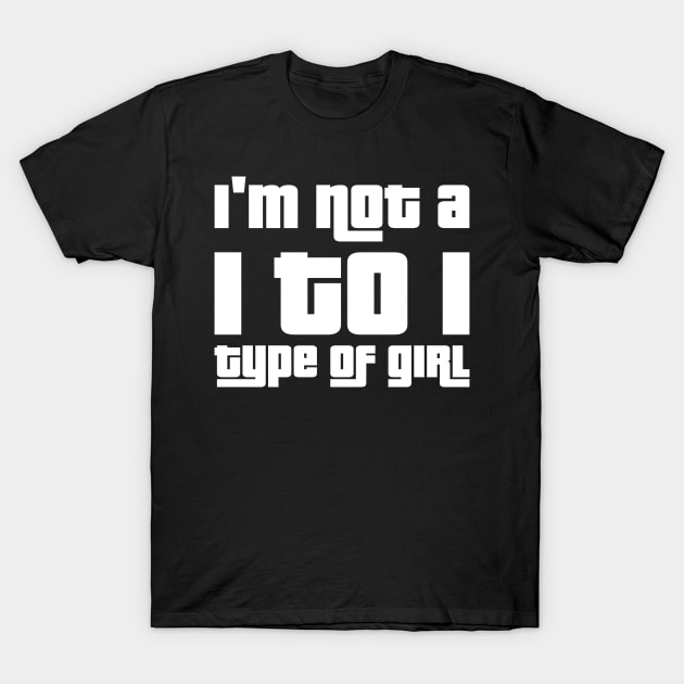 I'm not a 1 to 1 type of girl T-Shirt by WolfGang mmxx